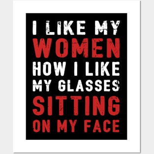 I Like My Women How I Like My Glasses Sitting On My Face Posters and Art